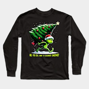 The Grinch steals the Christmas tree Long Sleeve T-Shirt